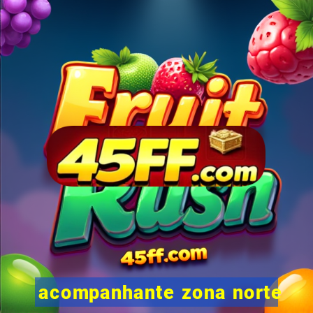 acompanhante zona norte